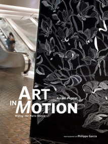 Art in Motion (Riding the Paris Metro) by Anaël Pigeat, Philippe  Garcia, 9781419761041