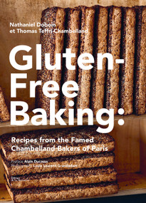 Gluten-Free Baking (Recipes from the Famed Chambelland Bakers of Paris) by Nathaniel Doboin, Thomas Teffri-Chambelland, 9781419761058