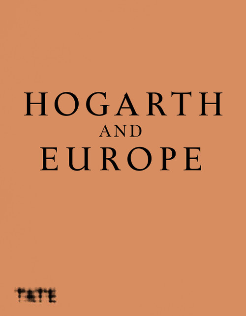 Hogarth and Europe (A History of 18th Century Art) by Martin Myrone, Alice Insley, 9781849767682