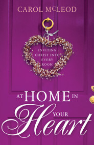 At Home in Your Heart (Inviting Christ into Every Room) by Carol Burton McLeod, 9781641238038