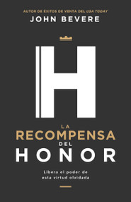 La recompensa del honor (Libera el poder de esta virtud olvidada) (Spanish Edition) by John Bevere, 9781641238137