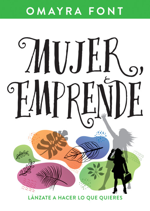 Mujer, emprende (Lánzate a hacer lo que quieres) (Spanish Edition) by Omayra Font, 9781641238151