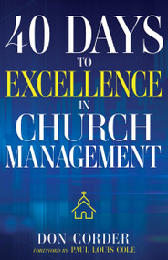 40 Days to Excellence in Church Management by Don Corder, Paul Louis Cole, 9781641238175