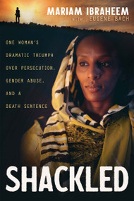 Shackled (One Woman's Dramatic Triumph Over Persecution, Gender Abuse, and a Death Sentence) by Mariam Ibraheem, Eugene Bach, 9781641238199