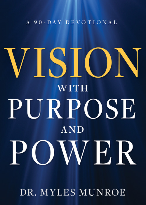Vision with Purpose and Power (A 90-Day Devotional) by Myles Munroe, 9781641238212
