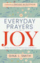 Everyday Prayers for Joy (A 30-Day Devotional & Reflective Journal for Women) by Gina L, Smith, Brooke McGlothlin, 9781641238267