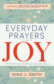 Everyday Prayers for Joy (A 30-Day Devotional & Reflective Journal for Women) by Gina L, Smith, Brooke McGlothlin, 9781641238267