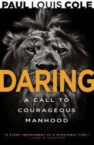 Daring (A Call to Courageous Manhood) by Paul Louis Cole, James Garlow, 9781641238342