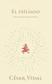 El Exiliado (Para Todos Los Que Buscan Paz y Libertad) by César Vidal, 9781950604135