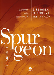 Esperanza, el perfume del corazon (12 Sermones sobre esperanza y fe) by Charles H. Spurgeon, 9786586048681