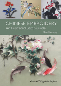 Chinese Embroidery (An Illustrated Stitch Guide) - 9781602200159 by Xiaocheng Shao, Lin Xiao, 9781602200159
