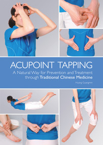 Acupoint Tapping (A Natural Way for Prevention and Treatment through Traditional Chinese Medicine) by Guangmin Huang, 9781602200166