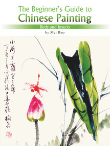 The Beginner's Guide to Chinese Painting (Birds and Insects) by Ruo Mei, 9781602201088