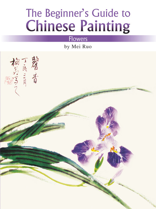 The Beginner's Guide to Chinese Painting (Flowers) by Ruo Mei, 9781602201101