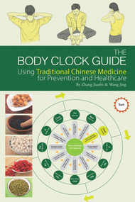 Body Clock Guide (Using Traditional Chinese Medicine for Prevention and Healthcare) by Jiaofei Zhang, 9781602201200