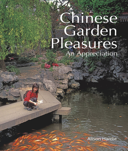 Chinese Garden Pleasures (An Appreciation) by Alison Hardie, 9781602201453