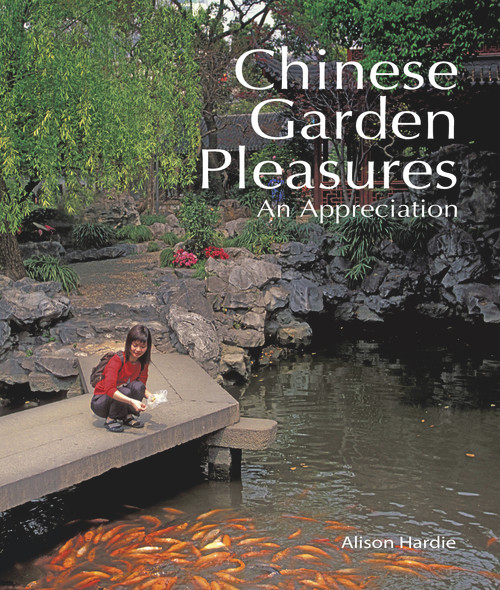Chinese Garden Pleasures (An Appreciation) by Alison Hardie, 9781602201453