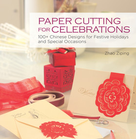 Paper Cutting for Celebrations (100+ Chinese Designs for Festive Holidays and Special Occasions) by Ziping Zhao, Shenghui Liu, 9781602201491