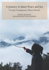 Journey to Inner Peace and Joy (Tracing Contemporary Chinese Hermits) by Tony Blishen, Jianfeng Zhang, 9781602201507