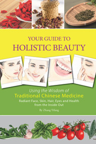 Your Guide to Holistic Beauty (Using the Wisdom of Traditional Chinese Medicine) by Yifang Zhang, 9781602201521