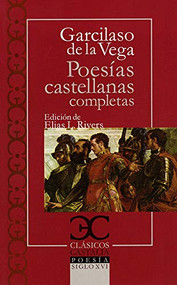 Poesías castellanas completas by Garcilaso de la Vega, Elias L. Rivers, 9788497403092