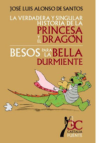 La verdadera y singular historia de la princesa y el dragón. (Besos para la bella durmiente) by José Luis Alonso de Santos, Francisco Corrales, Paula Puig, 9788497403894
