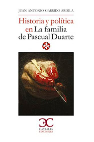Historia y política en "La familia de Pascual Duarte" by Juan Antonio Garrido Ardila, 9788497407113