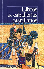 Libros de caballerías castellanos by Varios autores, Jose Manuel Lucia Megias, Emilio Sales Dasi, 9788497408288