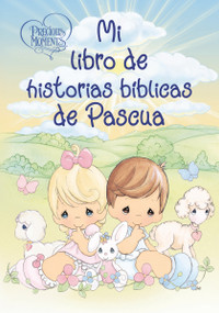 Precious Moments: Mi libro de historias bíblicas de Pascua (Spanish Edition) by Precious Moments, 9781400236299