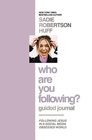 Who Are You Following? Guided Journal (Find the Love and Joy You've Been Looking For) by Sadie Robertson Huff, 9781400232925