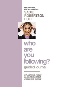 Who Are You Following? Guided Journal (Find the Love and Joy You've Been Looking For) by Sadie Robertson Huff, 9781400232925