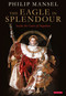 The Eagle in Splendour (Inside the Court of Napoleon) by Philip Mansel, 9780755645831