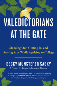 Valedictorians at the Gate (Standing Out, Getting In, and Staying Sane While Applying to College) - 9781250619051 by Becky Munsterer Sabky, 9781250619051