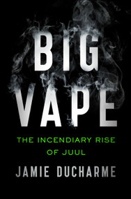 Big Vape (The Incendiary Rise of Juul) - 9781250838971 by Jamie Ducharme, 9781250838971