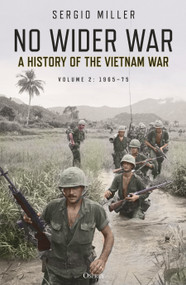 No Wider War (A History of the Vietnam War Volume 2: 1965-75) - 9781472838520 by Sergio Miller, 9781472838520