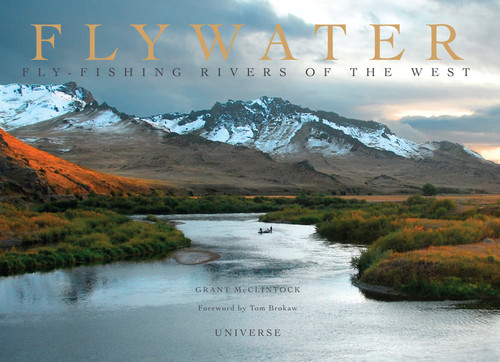 Flywater (Fly-Fishing Rivers of the West) by Grant McClintock, Tom Brokaw, 9780789320919