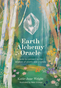 Earth Alchemy Oracle Card Deck (Connect to the wisdom and beauty of the plant and crystal kingdoms) by Katie-Jane Wright, 9781786786067