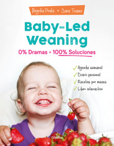 Baby-led weaning: 0% dramas, 100% soluciones / Baby-led weaning: Zero Dramas, Hundreds of Solutions (Spanish Edition) by Begoña Prats, Sara Traver, 9788418007804