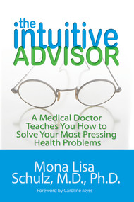 The Intuitive Advisor (A Medical Doctor Teaches You How to Solve Your Most Pressing Health Problems) by Mona Lisa Schulz, MD, PHD, 9781401919078