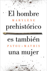 El hombre prehistórico es también una mujer / Prehistoric Man Is Also a Woman (Spanish Edition) by Marylène Patou-Mathis, 9788426410092