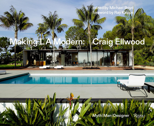 Making L.A. Modern (Craig Ellwood - Myth, Man, Designer) by Michael Boyd, Richard Powers, Ray Kappe, 9780847861538