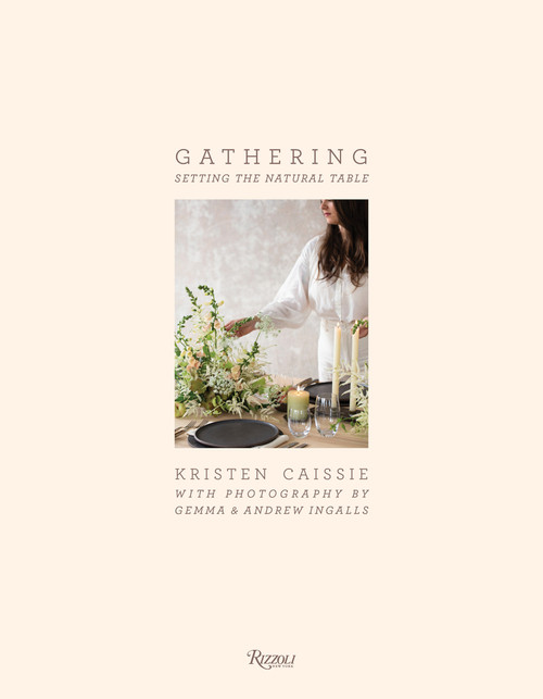 Gathering (Setting the Natural Table) by Gemma Ingalls, Andrew Ingalls, Kristen Caissie, 9780847863709