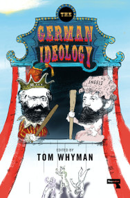 The German Ideology (A New Abridgement) by Karl Marx, Friedrich Engels, Tom Whyman, 9781913462956