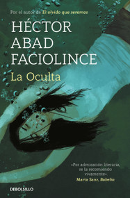 La Oculta / The Hideaway (Spanish Edition) - 9788466358453 by Héctor Abad Faciolince, 9788466358453