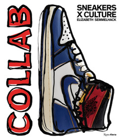 Sneakers x Culture: Collab by Elizabeth Semmelhack, Jacques Slade, 9780847865789