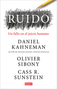 Ruido: Un fallo en el juicio humano / Noise: A Flaw in Human Judgment (Spanish Edition) by Daniel Kahneman, Olivier Sibony, Cass R. Sunstein, 9788418006364