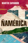 Ñamérica (Spanish Edition) by Martín Caparrós, 9788439738015