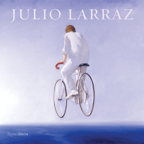 Julio Larraz (The Kingdom We Carry Inside) by David Ebony, Ariel Larraz, 9780847870684