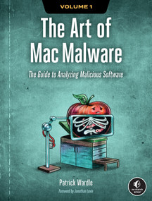 The Art of Mac Malware, Volume 1 (The Guide to Analyzing Malicious Software) by Patrick Wardle, 9781718501942