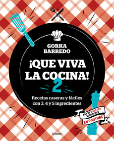 Que viva la cocina 2: Recetas caseras y fáciles con 3, 4 y 5 ingredientes / Long Live the Kitchen 2 (Spanish Edition) by Gorka Barredo, 9788418007873